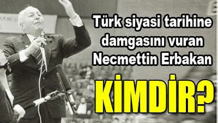 Necmettin Erbakan kimdir?