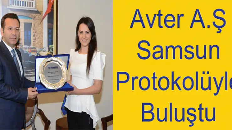 Avter A.Ş Samsun Protokolüyle Buluştu…