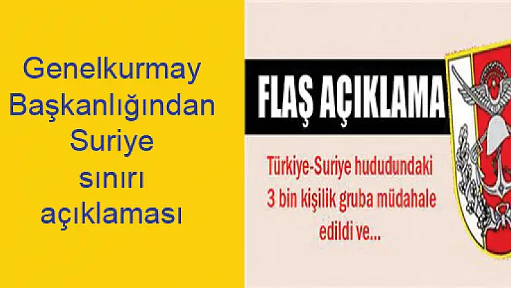 Genelkurmay Başkanlığı'ndan Suriye sınırı açıklaması