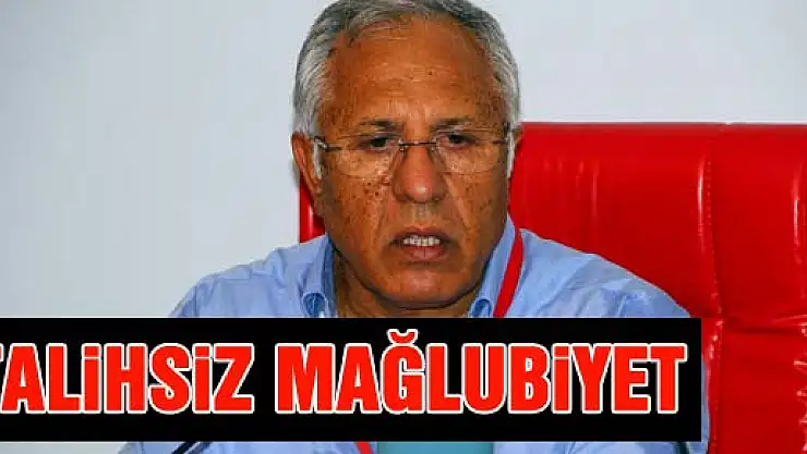  'TALİHSİZ BİR MAĞLUBİYET'