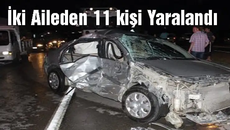 İki Aileden 11 kişi Yaralandı