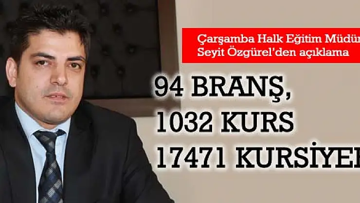 94 BRANŞ, 1032 KURS VE 17471 KURSİYER