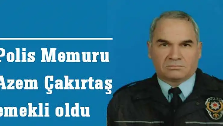 Polis Memuru Azem Çakırtaş emekli oldu