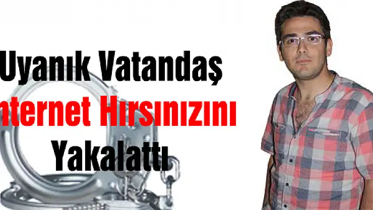 Uyanık Vatandaş, İnternet Dolandırıcısını Yakalattı 