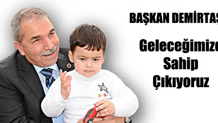 BAŞKAN DEMİRTAŞ: 'GELECEĞİMİZE SAHİP ÇIKIYORUZ'