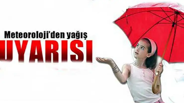 Meteoroloji'den kuvvetli yağış uyarısı