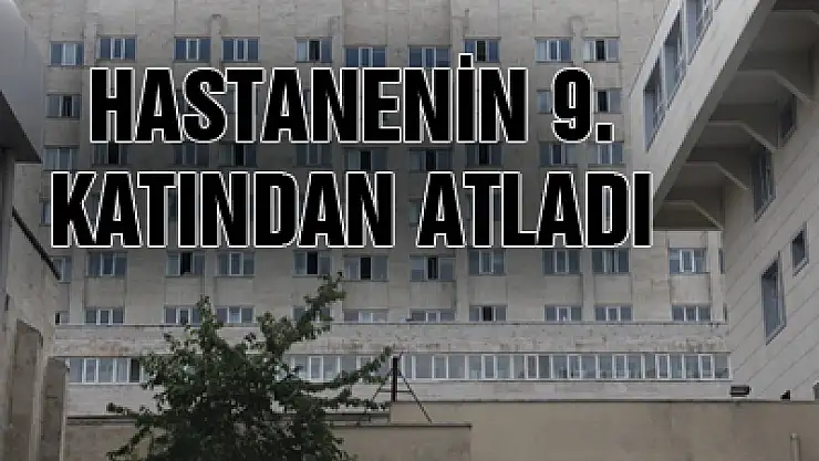 Hastanenin 9. Katından Atladı