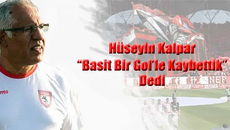 Kalpar 'Basit Bir Golle Kaybettik'