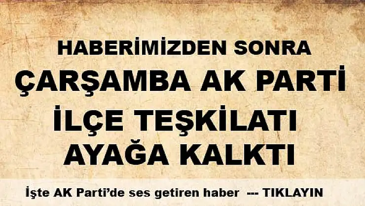 Keleş adı Çarşamba AK Partiyi ayağa kaldırdı