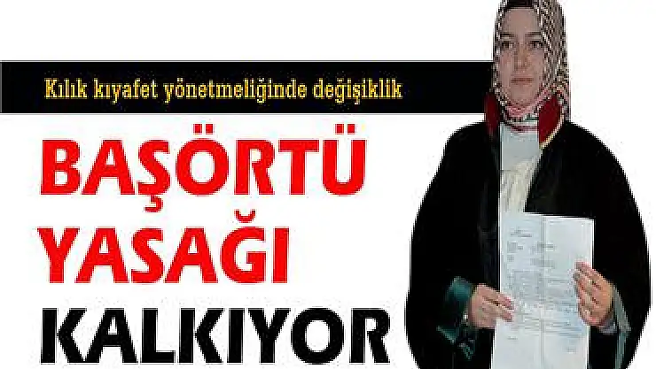 Baş örtüsü yasağı kalkıyor