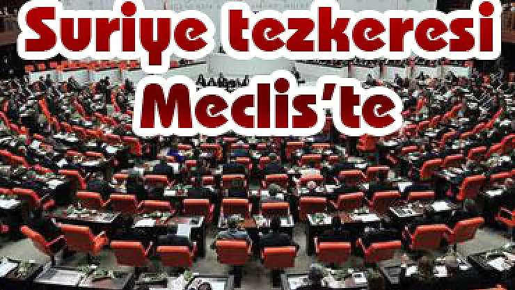 Suriye tezkeresi Meclis'te