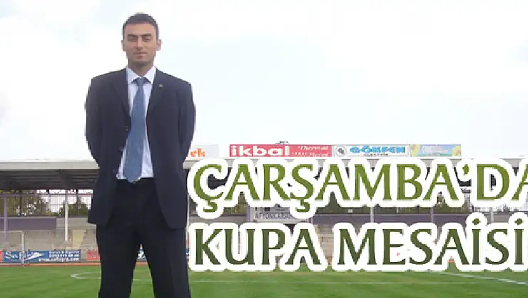 ÇARŞAMBA'DA KUPA MESAİSİ 