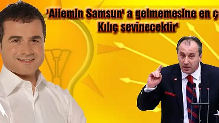 Chp'li İnce, Bakan Kılıç' a ustaca gönderme 