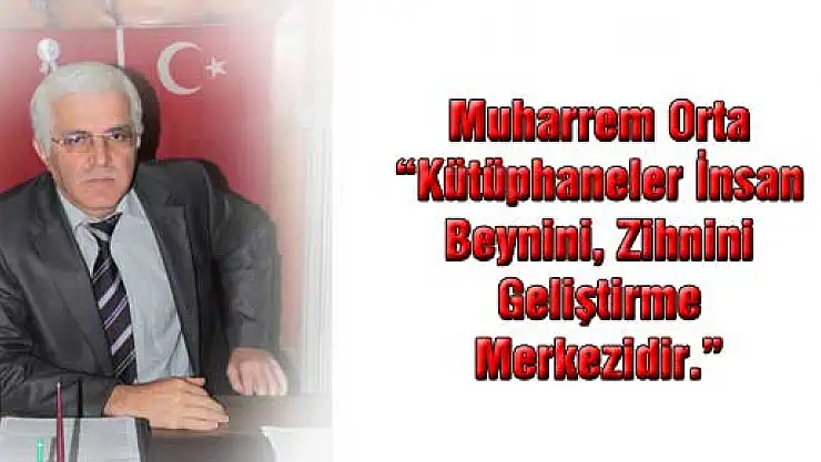 Orta, Kütüphane insan beynini, zihnini geliştirme merkezleridir