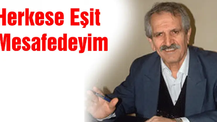Kılıç, 'Herkese eşit mesafedeyim'