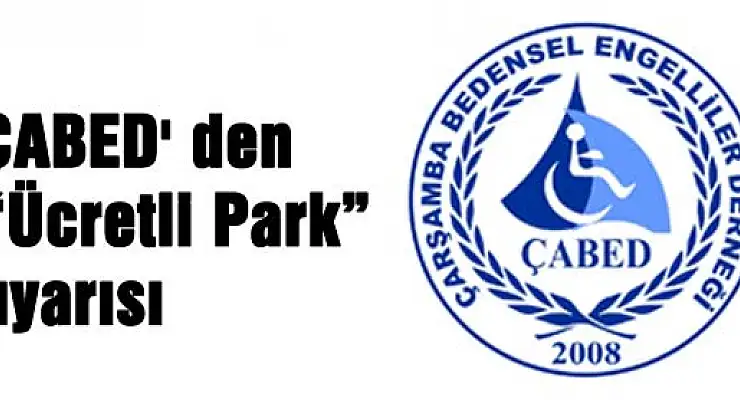 ÇABED' den 'Ücretli Park' uyarısı