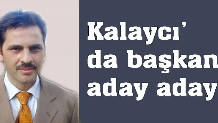 Kalaycı' da başkan aday adayı