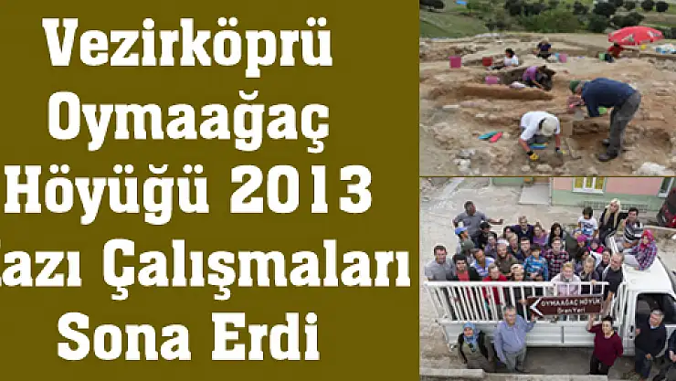 Vezirköprü Oymaağaç Höyüğü 2013 Kazı Çalışmaları Sona Erdi