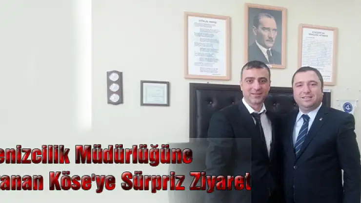 Denizcilik Müdürlüğüne atanan Köse'ye sürpriz ziyaret