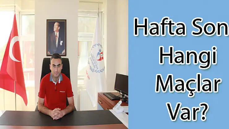 Hafta Sonu Hangi Maçlar Var? 