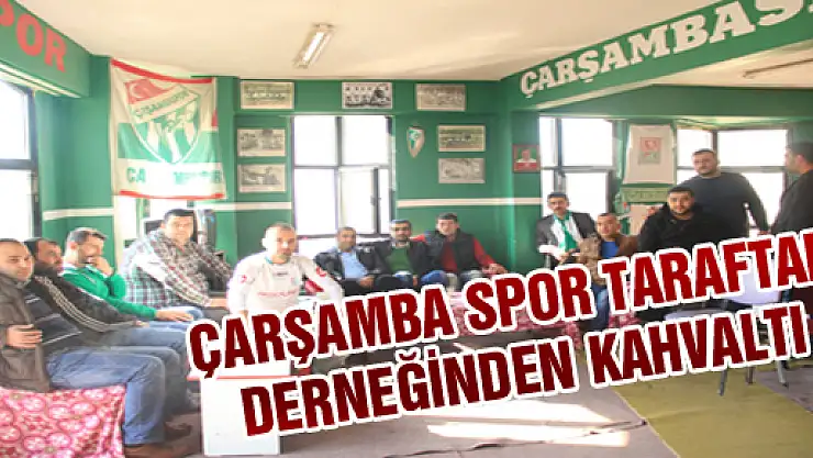 ÇARŞAMBA SPOR TARAFTAR DERNEĞİNDEN KAHVALTI