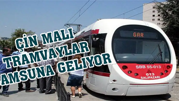 ÇİN MALI TRAMVAYLAR  SAMSUNA GELIYOR