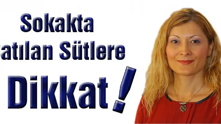 Sokakta Satılan Sütlere Dikkat 