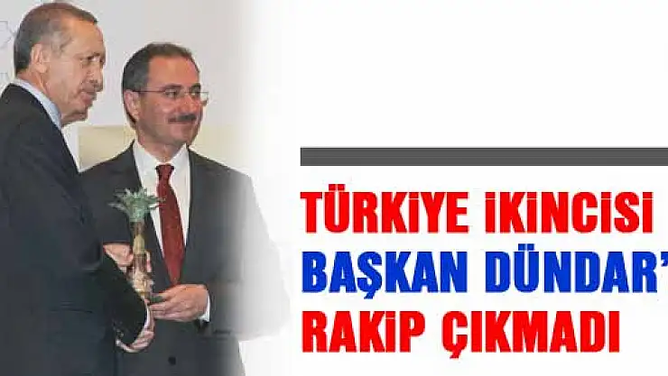 TÜRKİYE İKİNCİSİ BAŞKAN DÜNDAR'A RAKİP ÇIKMADI