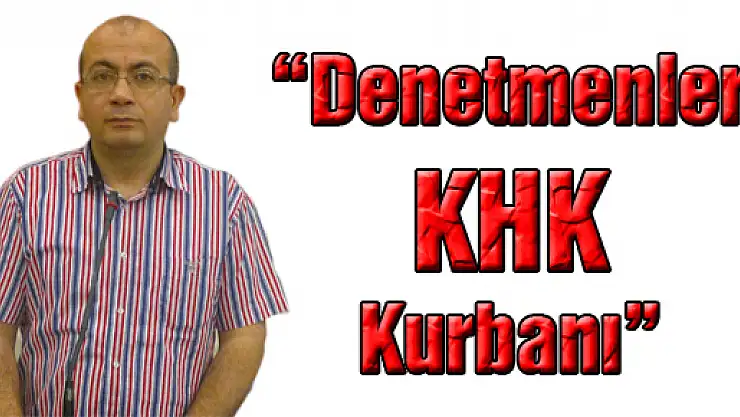 'DENETMENLER KHK KURBANI'