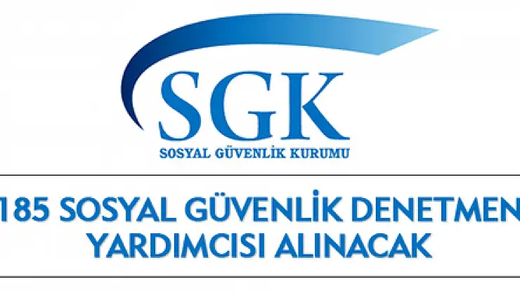185 Sosyal Güvenlik Denetmen Yardımcısı Alınacak