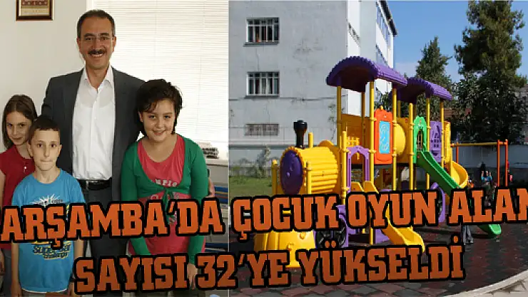 ÇARŞAMBA'DA ÇOCUK OYUN ALANI SAYISI 32'YE YÜKSELDİ