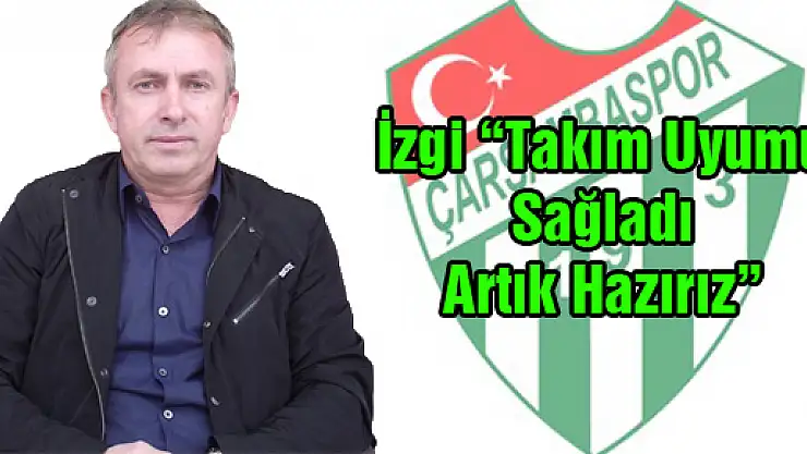 İzgi, 'Takımımız Uyun Sürecinde'