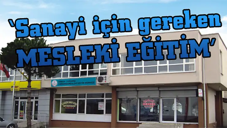 'Sanayi için gereken MESLEKİ EĞİTİM'