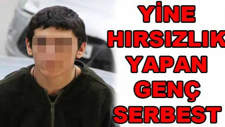 YİNE HIRSIZLIK YAPAN GENÇ SERBEST