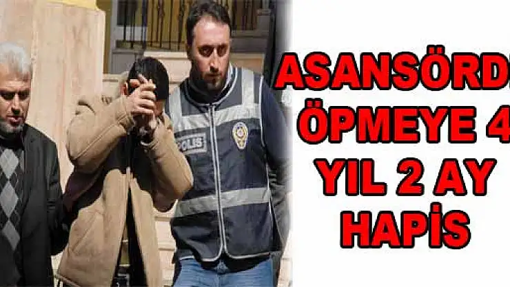 ASANSÖRDE ÖPMEYE 4 YIL 2 AY HAPİS