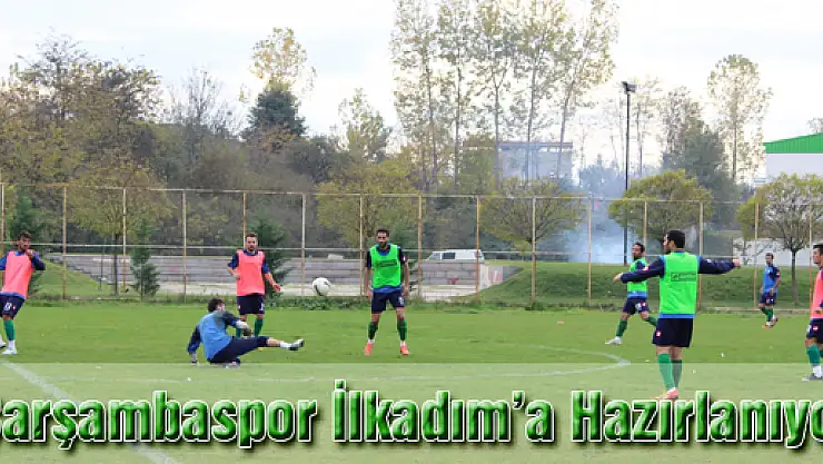Çarşambaspor İlkadım'a hazırlanıyor…