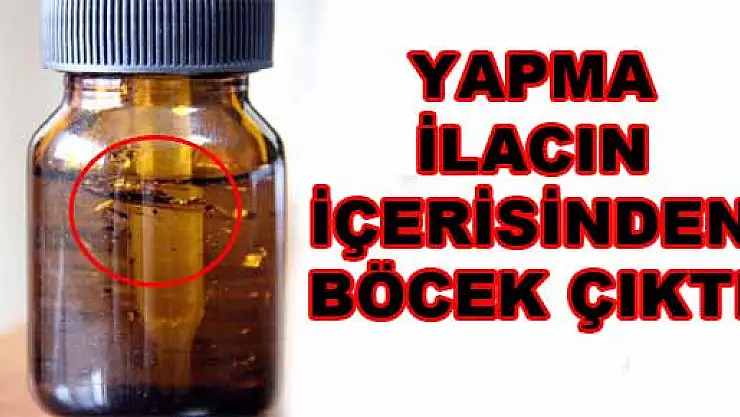 YAPMA İLACIN İÇERİSİNDEN BÖCEK ÇIKTI 