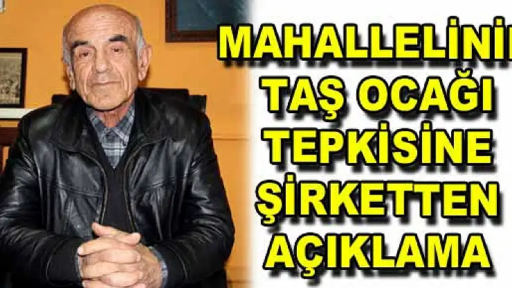 MAHALLELİNİN TAŞ OCAĞI TEPKİSİNE ŞİRKETTEN AÇIKLAMA 