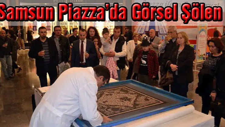 Samsun Piazza'da Görsel Şölen
