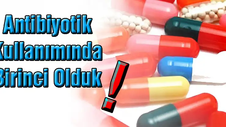 Antibiyotik kullanımında birinci olduk!