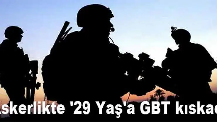 Askerlikte '29 Yaş'a GBT kıskacı