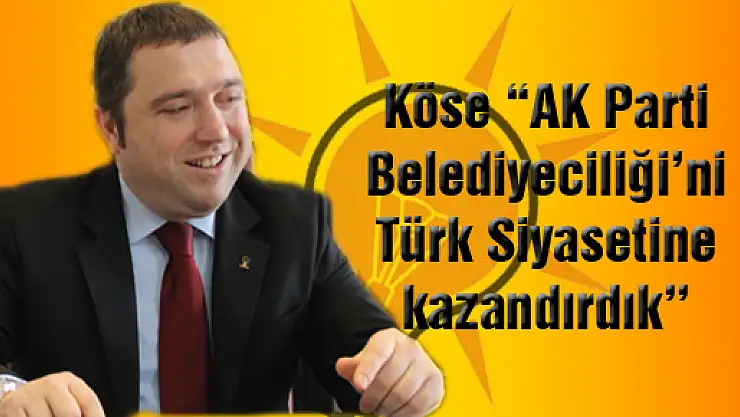 'AK Parti Belediyeciliği'ni Türk Siyasetine kazandırdık'
