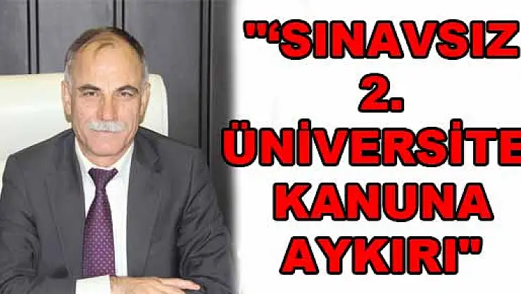 ''SINAVSIZ 2. ÜNİVERSİTE' KANUNA AYKIRI'