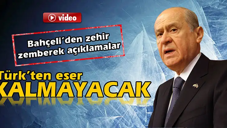 Devlet Bahçeli: 'Yüz yıl sonra 'Türk'ten eser kalmayacak'