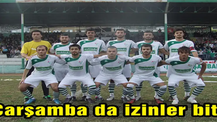 Çarşamba da izinler bitti