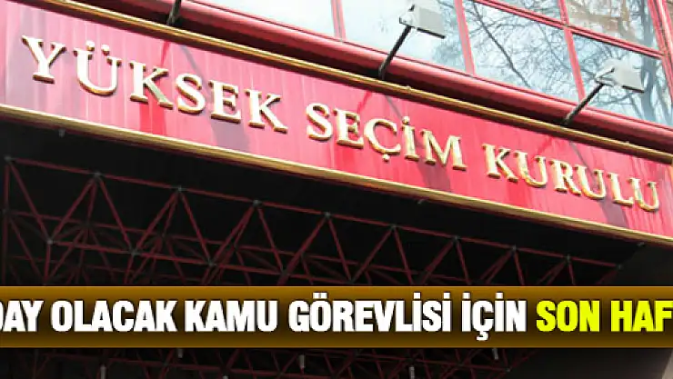 Aday Olacak Kamu Görevlisi İçin Son Hafta