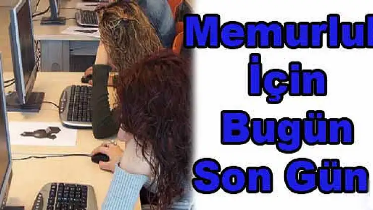 Memurluk İçin Bugün Son Gün, 