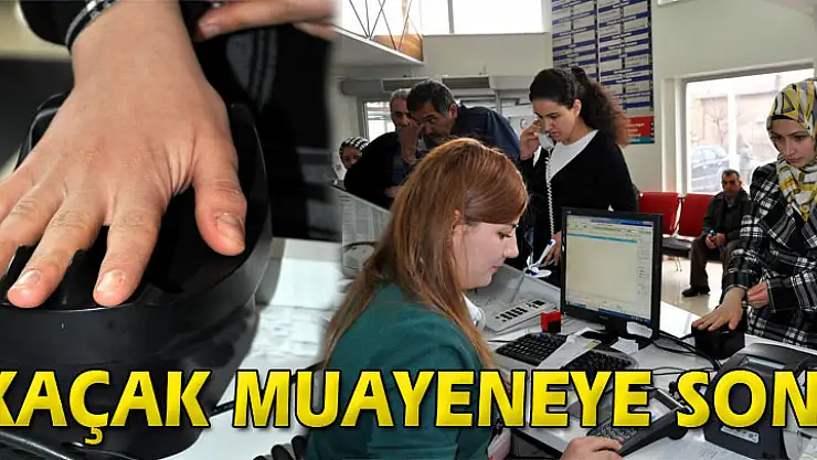 Kaçak muayeneye son