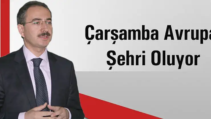 Çarşamba Avrupa Şehri Oluyor