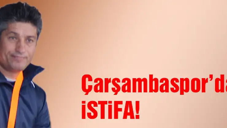 Çarşambaspor'da İstifa…